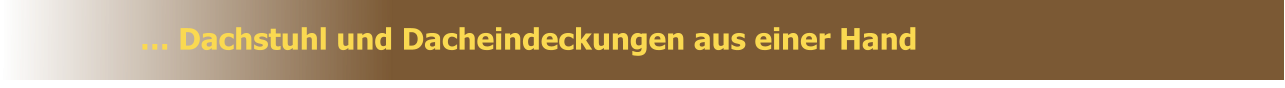 � Dachstuhl und Dacheindeckungen aus einer Hand